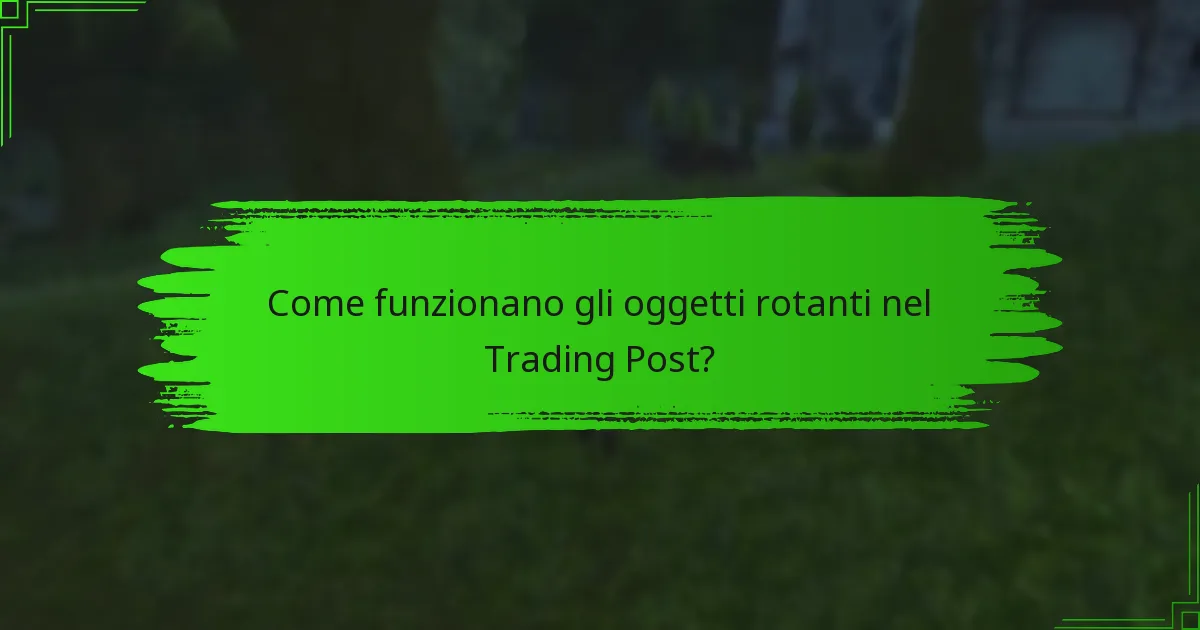 Come funzionano gli oggetti rotanti nel Trading Post?