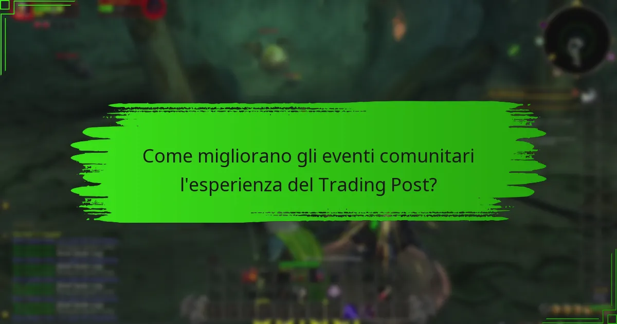 Come migliorano gli eventi comunitari l’esperienza del Trading Post?