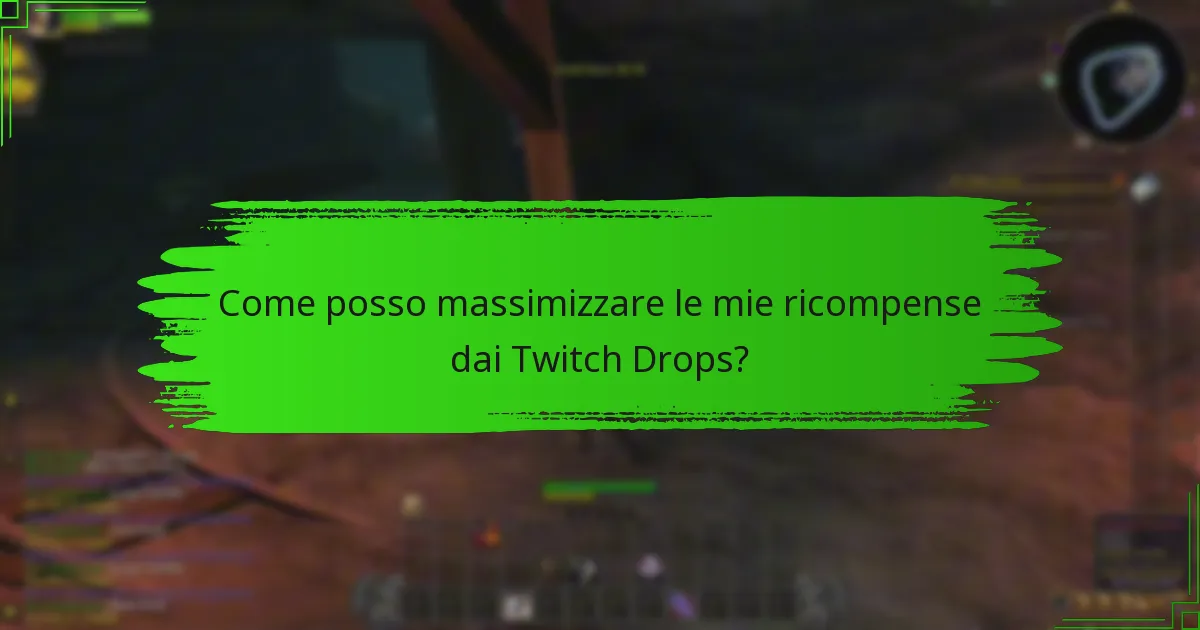 Come posso massimizzare le mie ricompense dai Twitch Drops?