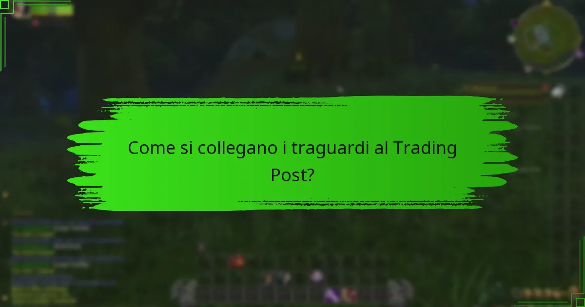 Cosa sono i traguardi nel contesto del Trading Post?