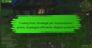 Trading Post: Strategie per massimizzare i premi, Guadagno efficiente, Migliori pratiche