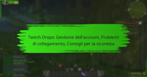 Twitch Drops: Gestione dell’account, Problemi di collegamento, Consigli per la sicurezza