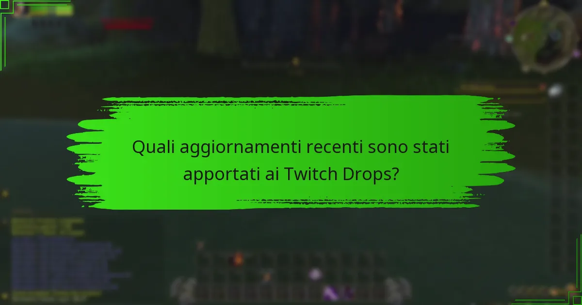 Quali aggiornamenti recenti sono stati apportati ai Twitch Drops?