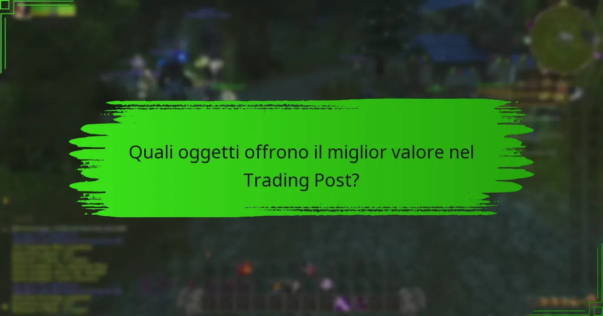 Quali oggetti offrono il miglior valore nel Trading Post?