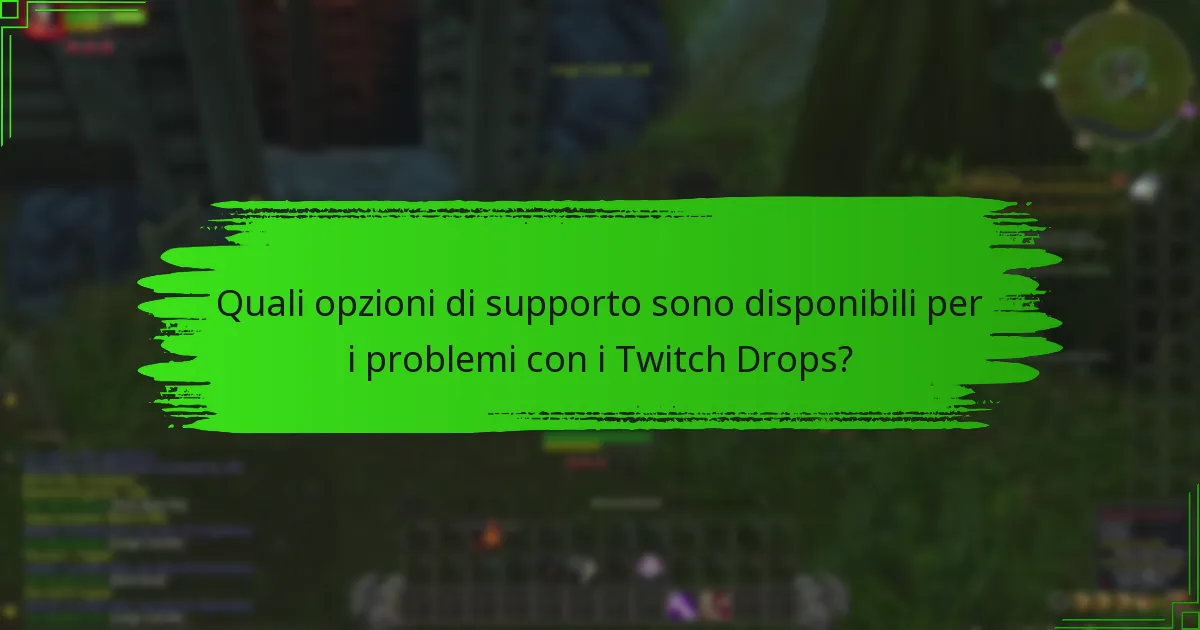 Quali opzioni di supporto sono disponibili per i problemi con i Twitch Drops?