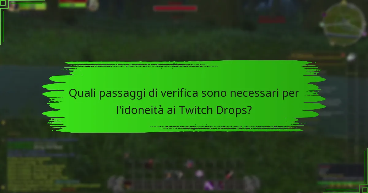 Quali passaggi di verifica sono necessari per l’idoneità ai Twitch Drops?