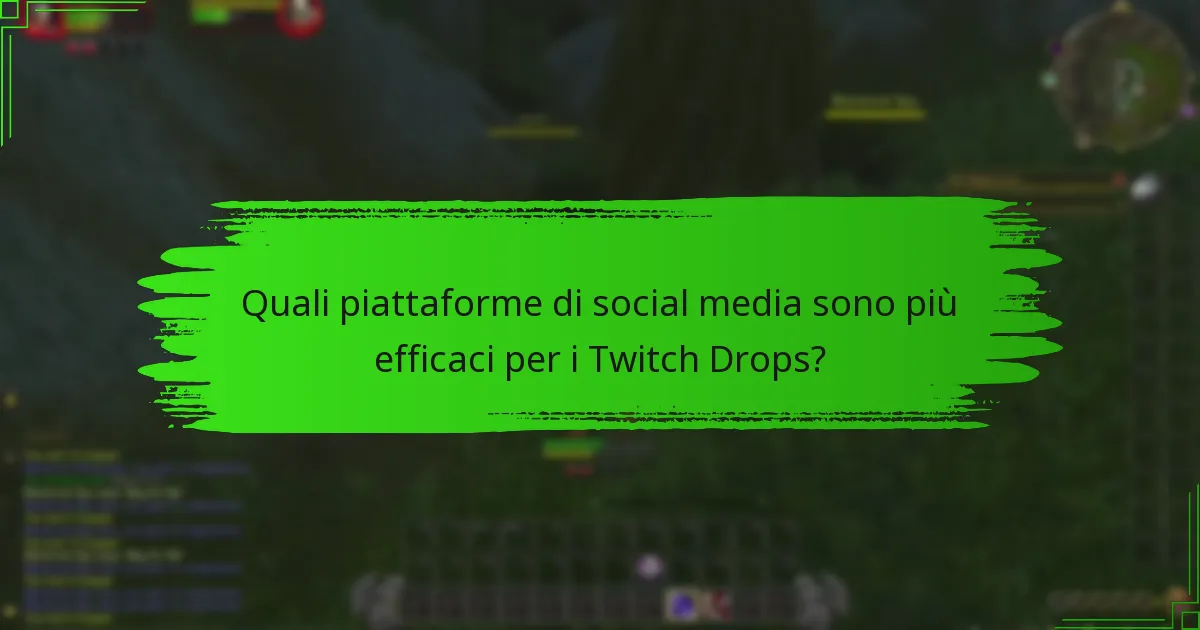 Quali piattaforme di social media sono più efficaci per i Twitch Drops?