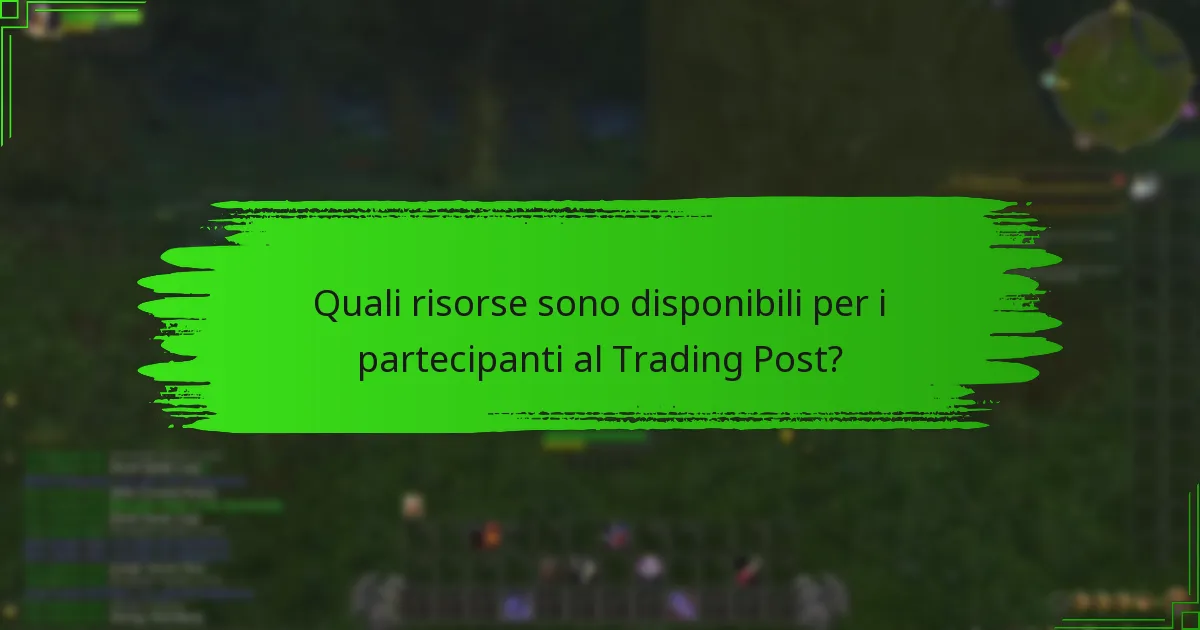 Quali risorse sono disponibili per i partecipanti al Trading Post?