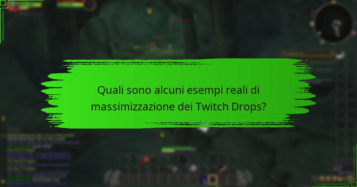 Quali sono alcuni esempi reali di massimizzazione dei Twitch Drops?