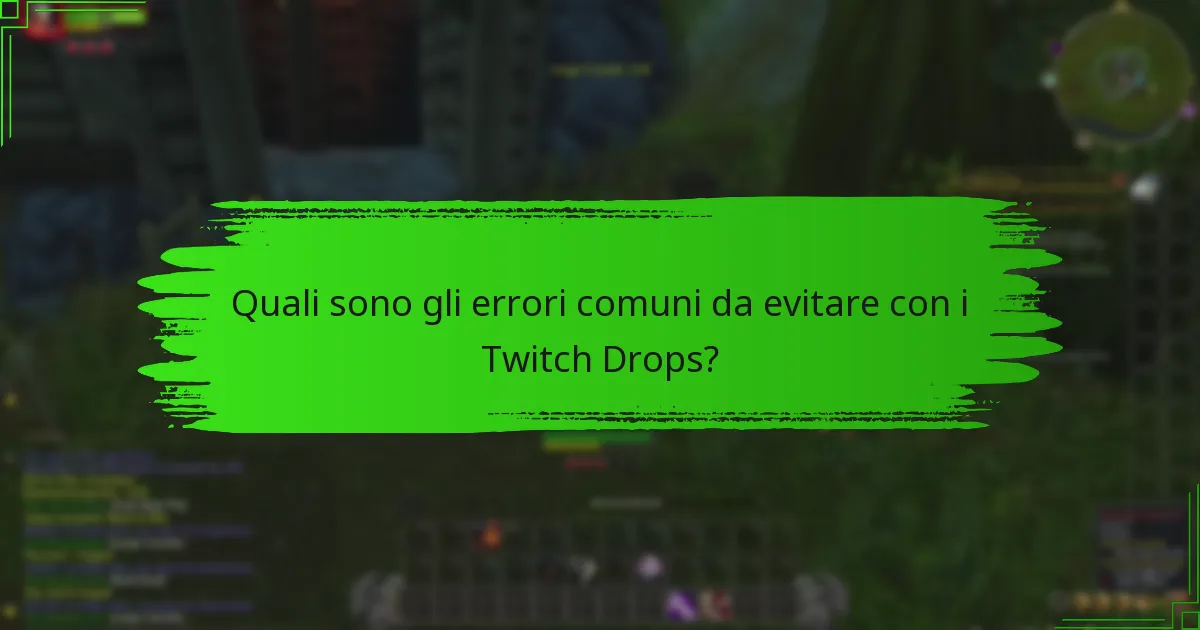 Quali sono gli errori comuni da evitare con i Twitch Drops?