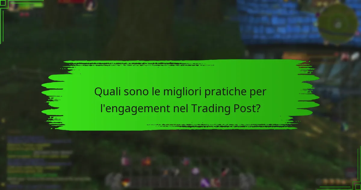 Quali sono le migliori pratiche per l’engagement nel Trading Post?